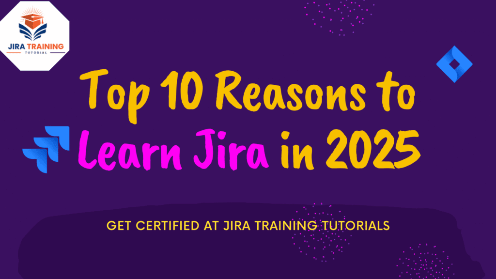 Top 10 Reasons to Learn Jira in 2025 (Updated Guide)